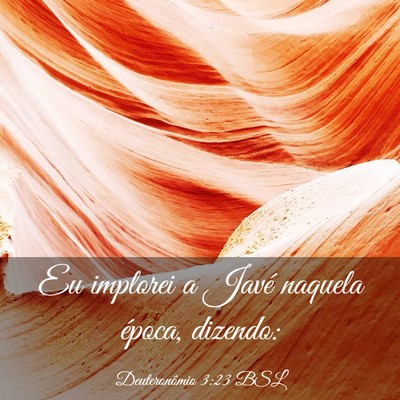 Picture 03 - Deuteronômio 3:23 BSL - Eu implorei a Javé naquela época, - Bible Verse Picture