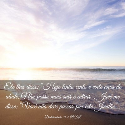Picture 03 - Deuteronômio 31:2 BSL - Ele lhes disse: “Hoje tenho cento e vinte anos - Bible Verse Picture