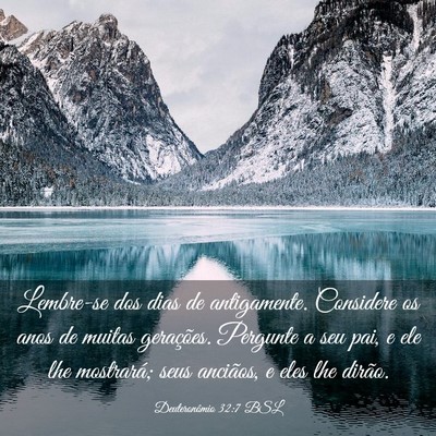 Picture 03 - Deuteronômio 32:7 BSL - Lembre-se dos dias de antigamente. Considere os - Bible Verse Picture
