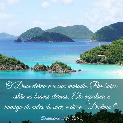 Picture 03 - Deuteronômio 33:27 BSL - O Deus eterno é a sua morada. Por baixo estão - Bible Verse Picture