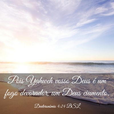 Picture 03 - Deuteronômio 4:24 BSL - Pois Yahweh vosso Deus é um fogo devorador, um - Bible Verse Picture