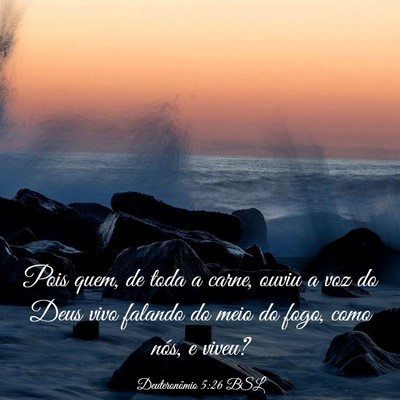 Picture 03 - Deuteronômio 5:26 BSL - Pois quem, de toda a carne, ouviu a voz do Deus - Bible Verse Picture