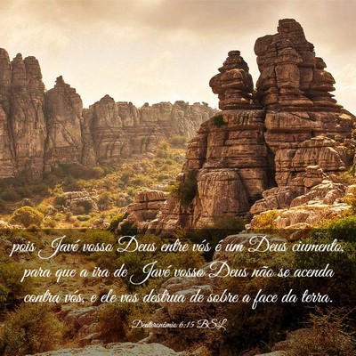 Picture 03 - Deuteronômio 6:15 BSL - pois Javé vosso Deus entre vós é um Deus - Bible Verse Picture
