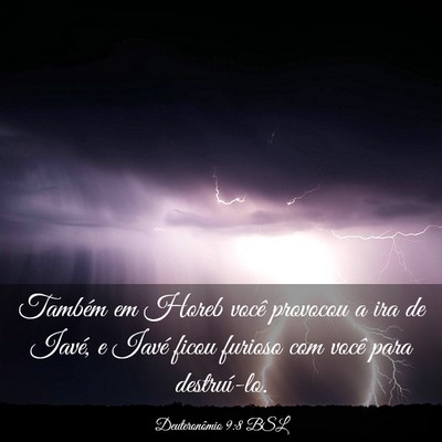 Picture 03 - Deuteronômio 9:8 BSL - Também em Horeb você provocou a ira de Iavé, e - Bible Verse Picture
