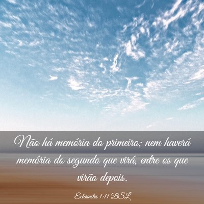 Picture 03 - Eclesiastes 1:11 BSL - Não há memória do primeiro; nem haverá - Bible Verse Picture