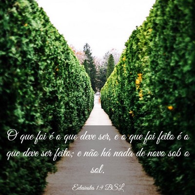 Picture 03 - Eclesiastes 1:9 BSL - O que foi é o que deve ser, e o que foi feito é - Bible Verse Picture
