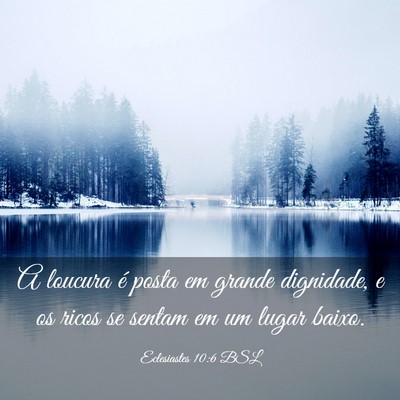Picture 03 - Eclesiastes 10:6 BSL - A loucura é posta em grande dignidade, e os - Bible Verse Picture