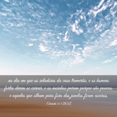 Picture 03 - Eclesiastes 12:3 BSL - no dia em que os zeladores da casa tremerão, e - Bible Verse Picture