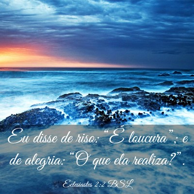 Picture 03 - Eclesiastes 2:2 BSL - Eu disse de riso: “É loucura”; e de alegria: - Bible Verse Picture