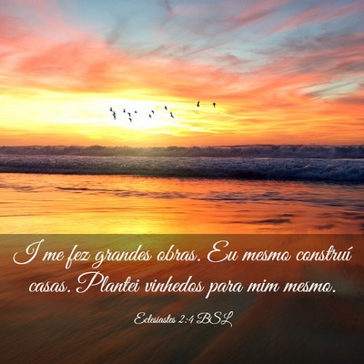 Picture 03 - Eclesiastes 2:4 BSL - I me fez grandes obras. Eu mesmo construí casas. - Bible Verse Picture