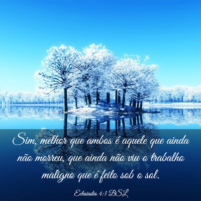 Picture 03 - Eclesiastes 4:3 BSL - Sim, melhor que ambos é aquele que ainda não - Bible Verse Picture