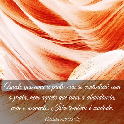 Picture 03 - Eclesiastes 5:10 BSL - Aquele que ama a prata não se contentará com a - Bible Verse Picture