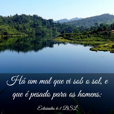 Picture 03 - Eclesiastes 6:1 BSL - Há um mal que vi sob o sol, e que é pesado para - Bible Verse Picture