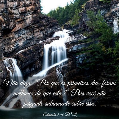 Picture 03 - Eclesiastes 7:10 BSL - Não diga: “Por que os primeiros dias foram - Bible Verse Picture
