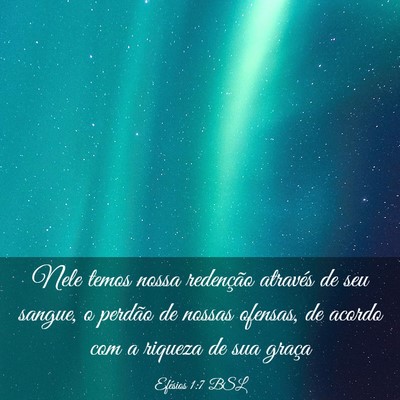 Picture 03 - Efésios 1:7 BSL - Nele temos nossa redenção através de seu - Bible Verse Picture