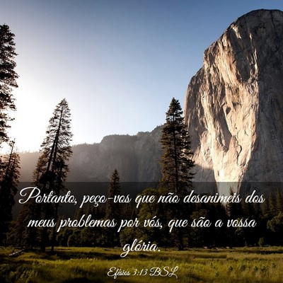 Picture 03 - Efésios 3:13 BSL - Portanto, peço-vos que não desanimeis dos meus - Bible Verse Picture