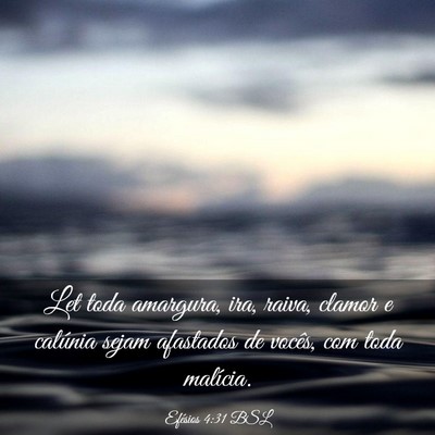 Picture 03 - Efésios 4:31 BSL - Let toda amargura, ira, raiva, clamor e calúnia - Bible Verse Picture