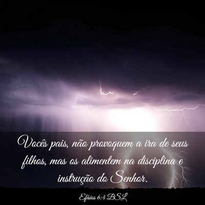 Picture 03 - Efésios 6:4 BSL - Vocês pais, não provoquem a ira de seus filhos, - Bible Verse Picture