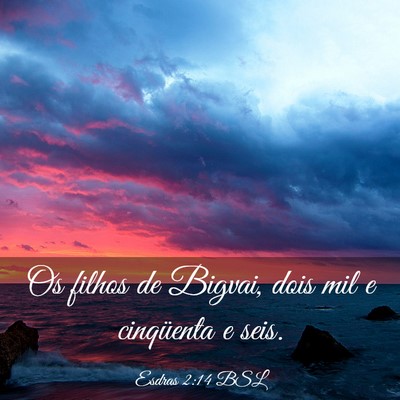 Picture 03 - Esdras 2:14 BSL - Os filhos de Bigvai, dois mil e cinqüenta e - Bible Verse Picture