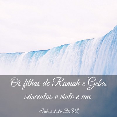 Picture 03 - Esdras 2:26 BSL - Os filhos de Ramah e Geba, seiscentos e vinte e - Bible Verse Picture