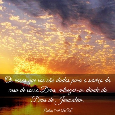 Picture 03 - Esdras 7:19 BSL - Os vasos que vos são dados para o serviço da - Bible Verse Picture