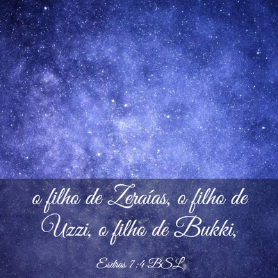 Picture 03 - Esdras 7:4 BSL - o filho de Zeraías, o filho de Uzzi, o filho de - Bible Verse Picture