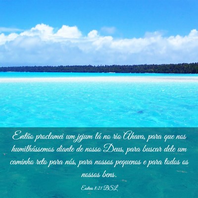 Picture 03 - Esdras 8:21 BSL - Então proclamei um jejum lá no rio Ahava, para - Bible Verse Picture