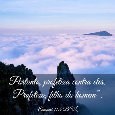 Picture 03 - Ezequiel 11:4 BSL - Portanto, profetiza contra eles. Profetiza, filho - Bible Verse Picture