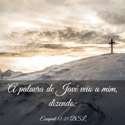 Picture 03 - Ezequiel 12:21 BSL - A palavra de Javé veio a mim, - Bible Verse Picture