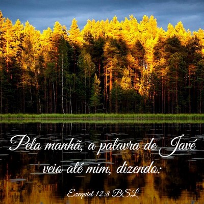 Picture 03 - Ezequiel 12:8 BSL - Pela manhã, a palavra de Javé veio até mim, - Bible Verse Picture