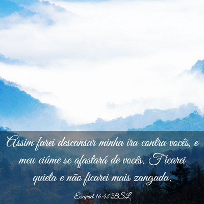 Picture 03 - Ezequiel 16:42 BSL - Assim farei descansar minha ira contra vocês, e - Bible Verse Picture
