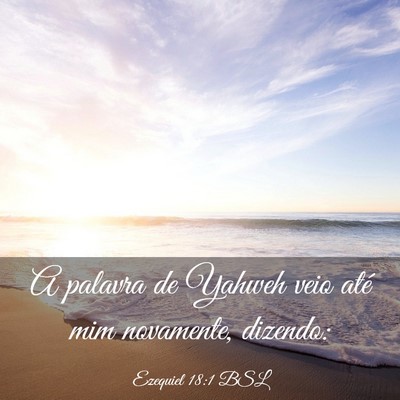 Picture 03 - Ezequiel 18:1 BSL - A palavra de Yahweh veio até mim novamente, - Bible Verse Picture