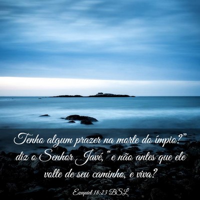 Picture 03 - Ezequiel 18:23 BSL - Tenho algum prazer na morte do ímpio?” diz o - Bible Verse Picture