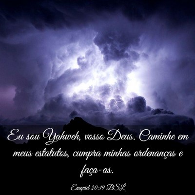 Picture 03 - Ezequiel 20:19 BSL - Eu sou Yahweh, vosso Deus. Caminhe em meus - Bible Verse Picture