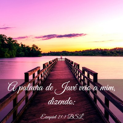Picture 03 - Ezequiel 21:1 BSL - A palavra de Javé veio a mim, - Bible Verse Picture