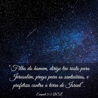 Picture 03 - Ezequiel 21:2 BSL - “Filho do homem, dirige teu rosto para - Bible Verse Picture