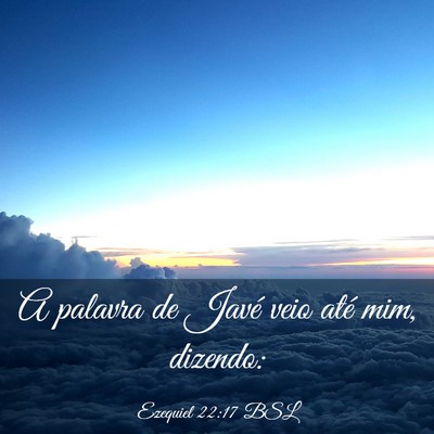 Picture 03 - Ezequiel 22:17 BSL - A palavra de Javé veio até mim, - Bible Verse Picture
