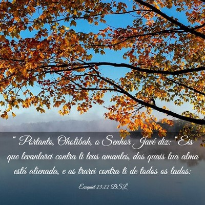 Picture 03 - Ezequiel 23:22 BSL - “ Portanto, Oholibah, o Senhor Javé diz: - Bible Verse Picture
