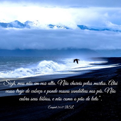 Picture 03 - Ezequiel 24:17 BSL - Sigh, mas não em voz alta. Não choreis pelos - Bible Verse Picture