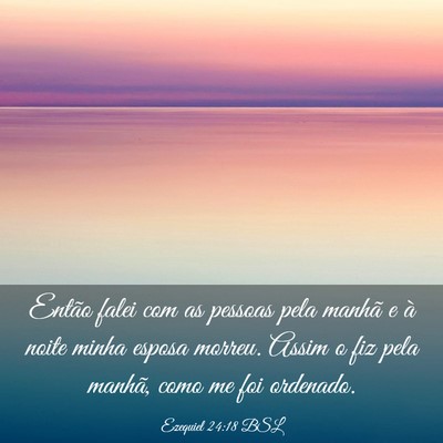 Picture 03 - Ezequiel 24:18 BSL - Então falei com as pessoas pela manhã e à - Bible Verse Picture