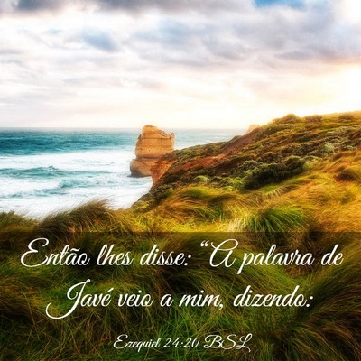 Picture 03 - Ezequiel 24:20 BSL - Então lhes disse: “A palavra de Javé veio a - Bible Verse Picture