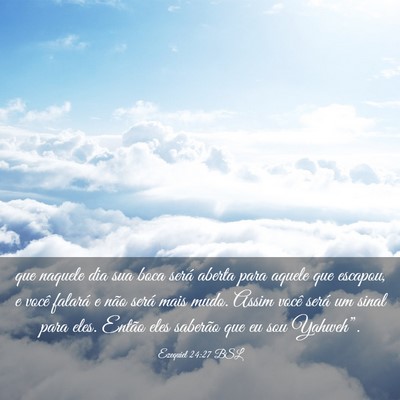 Picture 03 - Ezequiel 24:27 BSL - que naquele dia sua boca será aberta para aquele - Bible Verse Picture