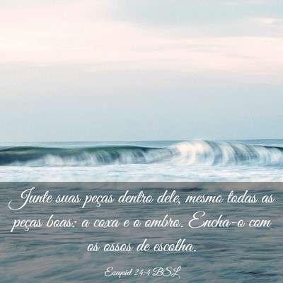 Picture 03 - Ezequiel 24:4 BSL - Junte suas peças dentro dele, mesmo todas as - Bible Verse Picture