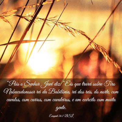 Picture 03 - Ezequiel 26:7 BSL - “Pois o Senhor Javé diz: “Eis que trarei - Bible Verse Picture