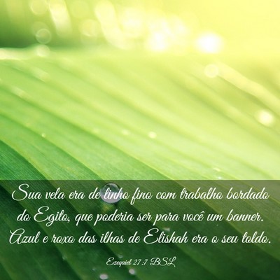 Picture 03 - Ezequiel 27:7 BSL - Sua vela era de linho fino com trabalho bordado - Bible Verse Picture