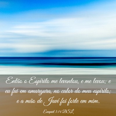 Picture 03 - Ezequiel 3:14 BSL - Então o Espírito me levantou, e me levou; e eu - Bible Verse Picture