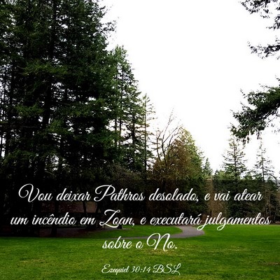 Picture 03 - Ezequiel 30:14 BSL - Vou deixar Pathros desolado, e vai atear um - Bible Verse Picture