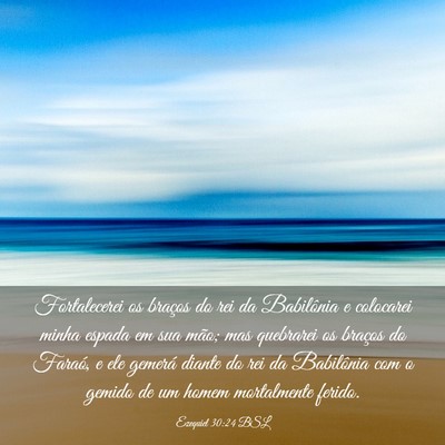 Picture 03 - Ezequiel 30:24 BSL - Fortalecerei os braços do rei da Babilônia e - Bible Verse Picture