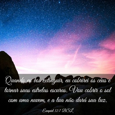 Picture 03 - Ezequiel 32:7 BSL - Quando eu vos extinguir, eu cobrirei os céus e - Bible Verse Picture