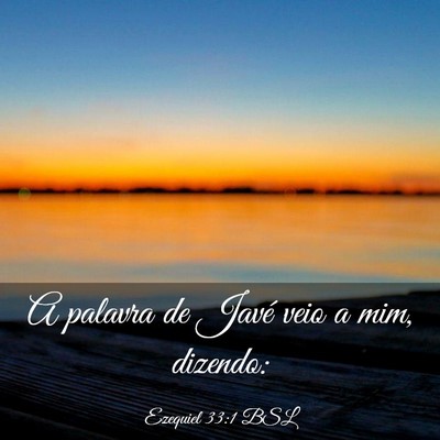 Picture 03 - Ezequiel 33:1 BSL - A palavra de Javé veio a mim, - Bible Verse Picture